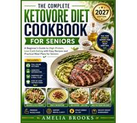 THE COMPLETE KETOVORE DIET COOKBOOK FOR SENIORS: A Beginner's Guide to High-Protein, Low-Carb Eating with Easy Recipes and Practical Meal Plans for Seniors