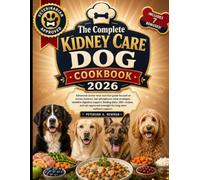 The Complete Kidney Care Dog Cookbook 2026