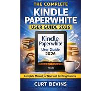 The Complete Kindle Paperwhite User Guide 2026: Complete Manual for New and Existing Owners