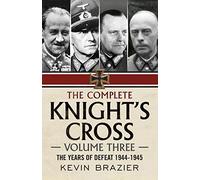 The Complete Knight's Cross: The Years of Defeat 1944-1945 (3)