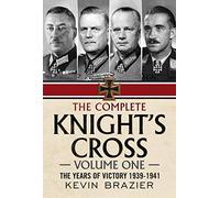The Complete Knight's Cross: The Years of Victory 1939-1941