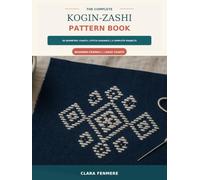 The Complete Kogin-Zashi Pattern Book: 50 Geometric Charts, Stitch Guidance and 9 Complete Projects