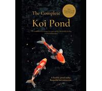 The Complete Koi Pond Maintenance Log Book: The Essential Record Keeper for Water Quality, Fish Health, Feeding & Pond Maintenance