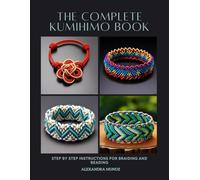 The Complete KUMIHIMO Book: Step by Step Instructions for Braiding and Beading