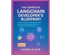 The Complete LangChain Developer's Blueprint: Master AI Agents, RAG Systems, and Production-Ready Applications with 15 Hands-On Python Projects