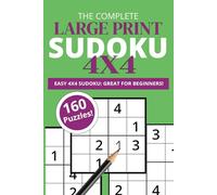 The Complete Large Print Sudoku 4X4: Easy 4x4 Sudoku: Great For Beginners! | Large Font | Easy-to-Read | For Adults, Seniors and Children | Two Puzzles per Page | 160 Puzzles