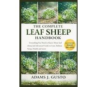 THE COMPLETE LEAF SHEEP HANDBOOK: Everything You Need to Know About leaf sheep and Advanced Guide to Care, Habitat Setup, Health and more