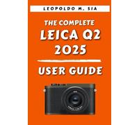 THE COMPLETE LEICA Q2 2025 USER GUIDE