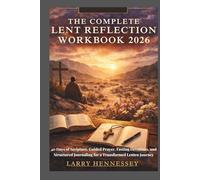 THE COMPLETE LENT REFLECTION WORKBOOK 2026: 40 Days of Scripture, Guided Prayer, Fasting Devotions, and Structured Journaling for a Transformed Lenten Journey