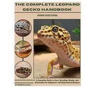 THE COMPLETE LEOPARD GECKO HANDBOOK: A Complete Guide to Care, Breeding, Health, and Husbandry for Beginners and Experienced Keepers
