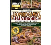 THE COMPLETE LEOPARD GECKO HANDBOOK FOR SUCCESSFUL CARE: A Complete Beginner-Friendly Guide to Leopard Gecko Care, Feeding, Housing, Handling, Health, Breeding, and Lifelong Ownership