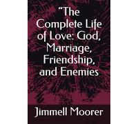 “The Complete Life of Love: God, Marriage, Friendship, and Enemies
