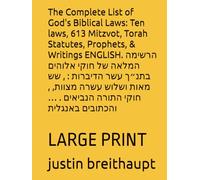 The Complete List of God's Biblical Laws: Ten laws, 613 Mitzvot, Torah Statutes, Prophets, & Writings ENGLISH. הרשימה המלאה של חוקי אלוהים בתנ״ך עשר ... הנביאים . … והכתובים באנגלית: LARGE PRINT