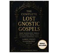 The Complete Lost Gnostic Gospels: Mary Magdalene, Thomas, Philip, Judas, Truth, John, and Other Apocryphal Texts (Large Print, Illustrated Edition)