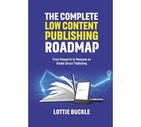 The Complete Low Content Publishing Roadmap: From Research to Revenue on Kindle Direct Publishing