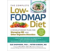 The Complete Low-Fodmap Diet: A Revolutionary Plan for Managing IBS and Other Digestive Disorders