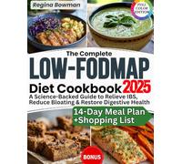 The Complete Low-FODMAP Diet Cookbook: A Science-Backed Guide with Gut-Friendly Recipes and a 14-Day Meal Plan to Relieve IBS, Reduce Bloating, and Restore Digestive Health