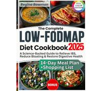 The Complete Low-FODMAP Diet Cookbook: A Science-Backed Guide with Gut-Friendly Recipes and a 14-Day Meal Plan to Relieve IBS, Reduce Bloating, and Restore Digestive Health