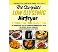 The Complete Low Glycemic Airfryer Cookbook For Diabetics: 1200 DAYS OF DELICIOUS, SIMPLE LOW GLYCEMIC & LOW CARB MEALS TO HELP YOU TAKE FULL CONTROL OF YOUR BLOOD GLUCOSE LEVEL