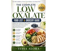 The Complete Low Oxalate Food List & Grocery Guide: Updated Safe, Moderate & High Oxalate Food Charts with Portion Guidance and Quick-Reference Lists for Kidney Stone Prevention: 2