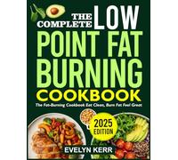 THE COMPLETE LOW-POINT FAT BURNING COOKBOOK: The fat-burning cookbook eat clean, burn fat feel great
