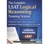 The Complete LSAT Logical Reasoning Training System: 14 Question Types, Practice Questions, and Research-Based Strategies for 170+ Scores