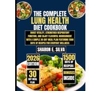 The Complete Lung Health Diet Cookbook 2026: Boost Vitality, Strengthen Respiratory Function, and Enjoy Flavorful Nourishment with a Simple 30-Day ... 1500 Days of Recipes for Everyday Wellness