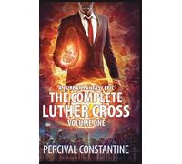 The Complete Luther Cross, Volume One: An Urban Fantasy Epic