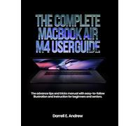 The complete MacBook Air M4 User Guide: The advance tips and tricks manual with easy-to-follow illustration and instruction for beginners and seniors.