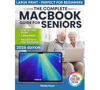 The Complete MacBook Guide for Seniors: An Easy, Step-by-Step Guide for Zero-Tech Beginners for Everyday Use (Full Color Edition)