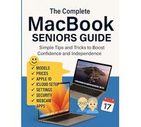 The Complete MacBook Seniors Guide: Simple Tips and Tricks to Boost Confidence and Independence