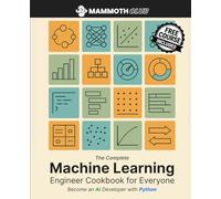 The Complete Machine Learning Engineer Cookbook for Everyone: Become an AI Developer with Python