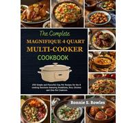 The Complete Magnifique 4 Quart Multi-Cooker Cookbook: 250 Simple and Flavorful Clay Pot Recipes for the 8 Cooking Functions featuring Breakfasts, Rice, Chicken and One-Pot Creations