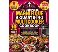 The Complete Magnifique 6 Quart 8-in-1 MultiCooker Cookbook