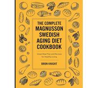 The Complete Magnusson Swedish Aging Diet Cookbook: Great Meal Plan and Recipes for Healthy Living