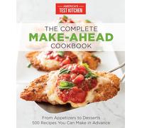 The Complete Make-Ahead Cookbook: From Appetizers to Desserts 500 Recipes You Can Make in Advance