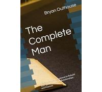 The Complete Man: A 5-Part, 31-Day Devotional to Rebuild Your Spirit, Soul, Body, Relationships, and Finances