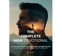 The Complete Man Devotional: A 6-week Battle Plan for Becoming the Man God Called You to Be