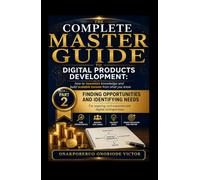 THE COMPLETE MASTER GUIDE TO DIGITAL PRODUCTS DEVELOPMENT; How to Monetize Knowledge and Build Scalable Income from What You Know.: PART II FINDING OPPORTUNITIES AND IDENTIFYING NEEDS