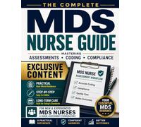 The Complete MDS Nurse Guide | Mastering Assessments, Coding & Compliance in Long-Term Care: A Practical Reference for New & Experienced MDS Nurses and Nurse Assessment Coordinators