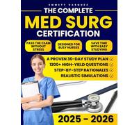 The Complete Med Surg Certification: Pass the Exam Without Stress Using 1200+ High-Yield Questions, Step-by-Step Rationales, Realistic Simulations & a Proven 30-Day Study Plan Made for Busy Nurses