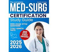 The Complete Med-Surg Certification Study Guide: 1200+ Exam-Style Questions, 7 Full-Length Tests, and Concise Reviews to Build Confidence, Reduce Anxiety, and Earn Recognition as a Certified Nurse