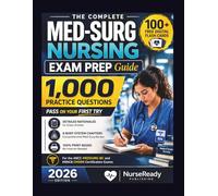 The Complete MED-SURG NURSING EXAM PREP Guide: 1,000 Practice Questions, Clinical Judgment Strategies, and Detailed Rationales for NCLEX-RN and Medical-Surgical Certification Success