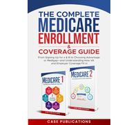 The Complete Medicare Enrollment & Coverage Guide: From Signing Up for A & B to Choosing Advantage or Medigap-and Understanding How VA and Employer Coverage Fit In