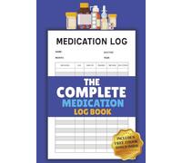 The Complete Medication Log Book: A Care Planner to Manage Your Health Routine - Perfect for Aging Adults, Home Caregivers, and Long-Term Patients