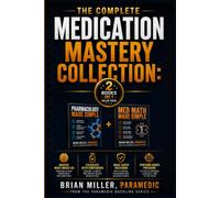 The Complete Medication Mastery Collection: EMS Pharmacology and Med Math Made Simple
