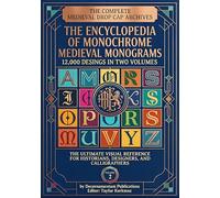 The Complete Medieval Drop Cap Archives : The Encyclopedia of Monochrome Medieval Monograms-12.000 Desings in Two Volumes-The Ultimate Visual ... Designers, and Calligraphers Volume 2