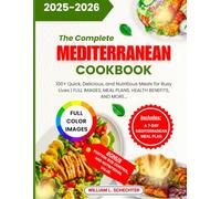 The Complete Mediterranean Cookbook 2025-2026: Quick, Delicious, and Nutritious Meals for Busy Lives | FULL IMAGES, MEAL PLANS, HEALTH BENEFITS, AND MORE.