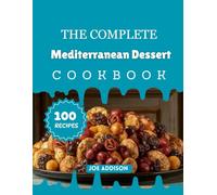 The Complete Mediterranean Dessert Cookbook: Easy-to-Make Sweet Mediterranean Snacks for Every Skill Level