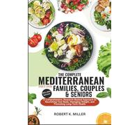 THE COMPLETE MEDITERRANEAN DIET COOKBOOK FOR FAMILIES, COUPLES & SENIORS 2025-2026: A Comprehensive, Research-Backed Approach to Nourishing Your Body, Managing Weight, and Promoting Long- Term Health
